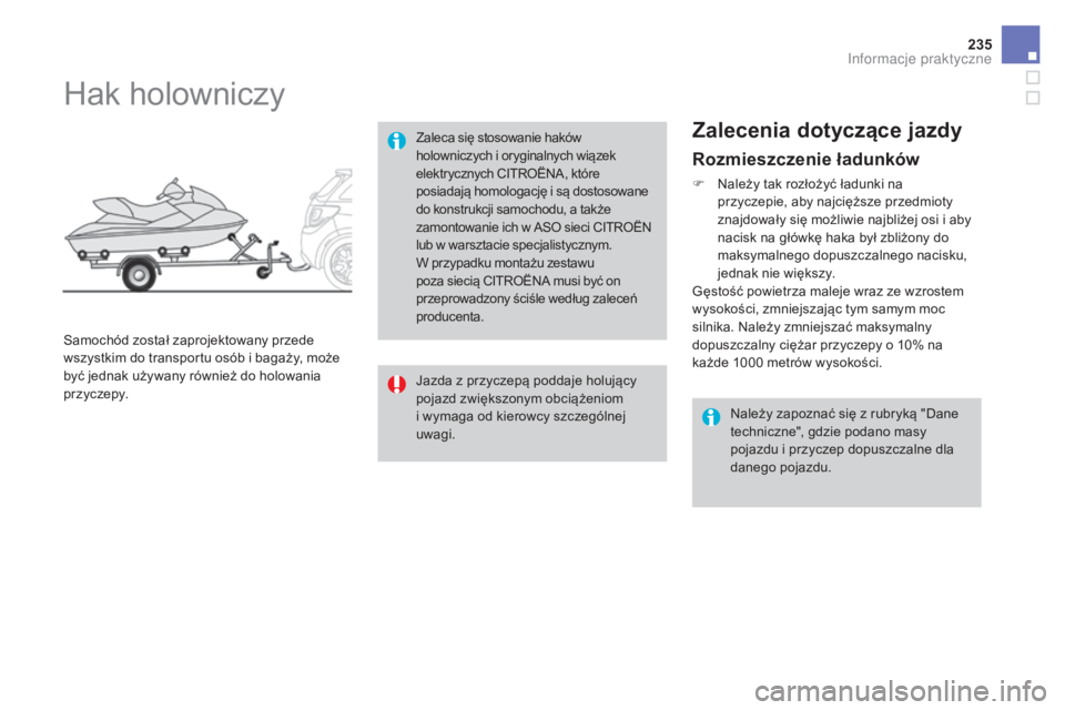 CITROEN DS3 2017 Instrukcja obsługi (in Polish) 235
DS3_pl_Chap08_info-pratiques_ed02-2015
Rozmieszczenie ładunków
F Należy tak rozłożyć ładunki na
przyczepie, aby najcięższe przedmioty
znajdowały się możliwie najbliżej osi i aby
na CITROEN DS3 2017 Instrukcja obsługi (in Polish) 235
DS3_pl_Chap08_info-pratiques_ed02-2015
Rozmieszczenie ładunków
F Należy tak rozłożyć ładunki na
przyczepie, aby najcięższe przedmioty
znajdowały się możliwie najbliżej osi i aby
na