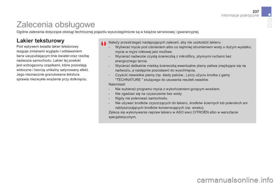 CITROEN DS3 2017 Instrukcja obsługi (in Polish) 237
DS3_pl_Chap08_info-pratiques_ed02-2015
Lakier teksturowy
Ogólne zalecenia dotyczące obsługi technicznej pojazdu wyszczególnione są w książce ser wisowej i gwarancyjnej.Należy przestrzegać CITROEN DS3 2017 Instrukcja obsługi (in Polish) 237
DS3_pl_Chap08_info-pratiques_ed02-2015
Lakier teksturowy
Ogólne zalecenia dotyczące obsługi technicznej pojazdu wyszczególnione są w książce ser wisowej i gwarancyjnej.Należy przestrzegać