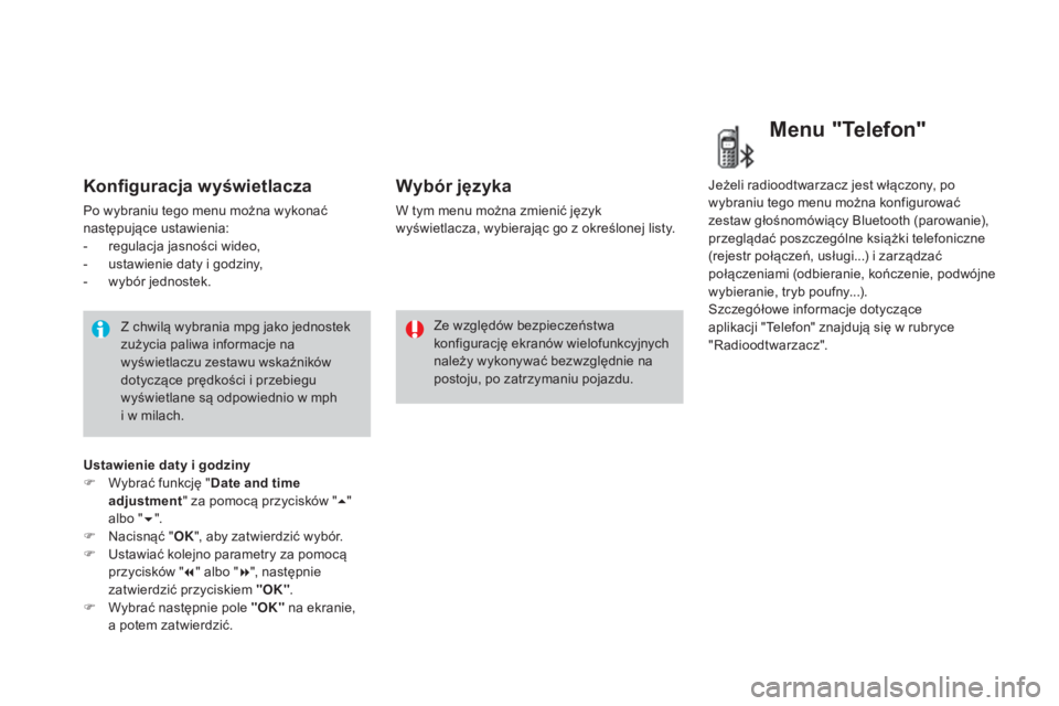 CITROEN DS3 2017 Instrukcja obsługi (in Polish) DS3_pl_Chap01_controle-de-marche_ed02-2015
Konfiguracja wyświetlacza
Po wybraniu tego menu można wykonać
następujące ustawienia:
-
re
gulacja jasności wideo,
-
us
tawienie daty i godziny,
-
CITROEN DS3 2017 Instrukcja obsługi (in Polish) DS3_pl_Chap01_controle-de-marche_ed02-2015
Konfiguracja wyświetlacza
Po wybraniu tego menu można wykonać
następujące ustawienia:
-
re
gulacja jasności wideo,
-
us
tawienie daty i godziny,
-