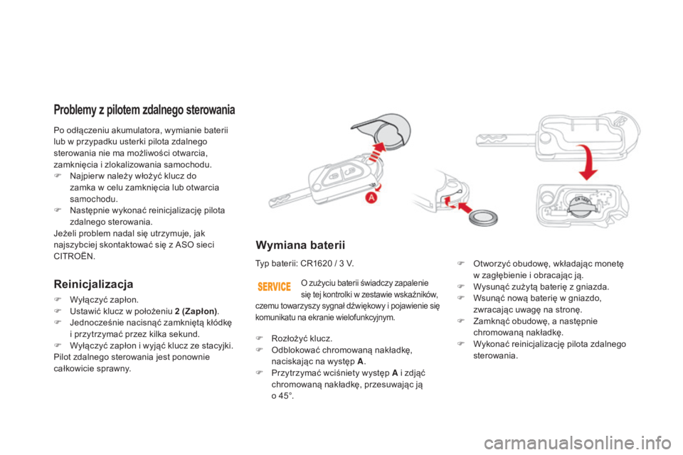 CITROEN DS3 2017 Instrukcja obsługi (in Polish) DS3_pl_Chap02_ouvertures_ed02-2015
Po odłączeniu akumulatora, wymianie baterii
lub w przypadku usterki pilota zdalnego
sterowania nie ma możliwości otwarcia,
zamknięcia i zlokalizowania samoch CITROEN DS3 2017 Instrukcja obsługi (in Polish) DS3_pl_Chap02_ouvertures_ed02-2015
Po odłączeniu akumulatora, wymianie baterii
lub w przypadku usterki pilota zdalnego
sterowania nie ma możliwości otwarcia,
zamknięcia i zlokalizowania samoch