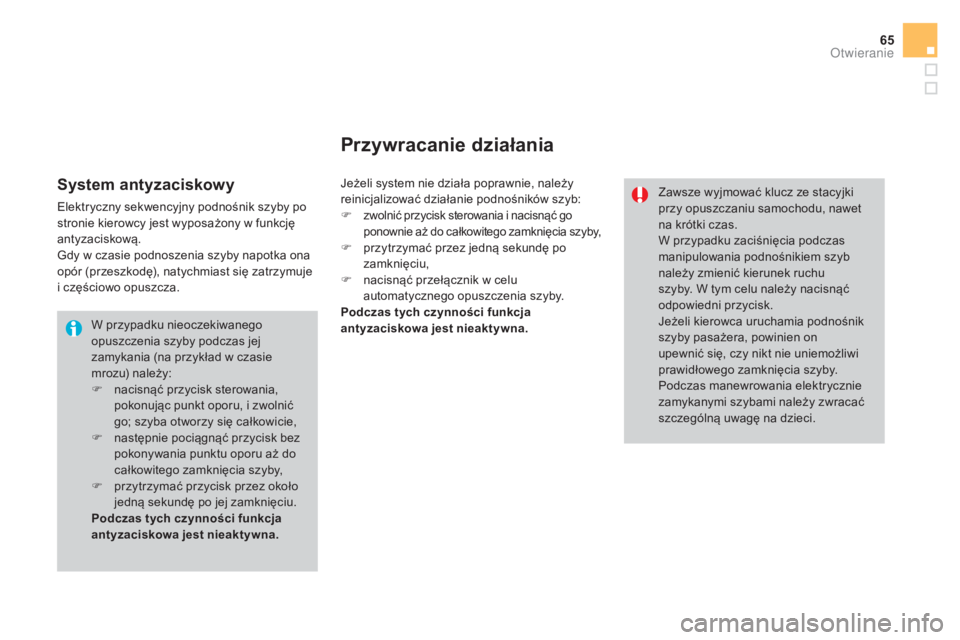 CITROEN DS3 2017 Instrukcja obsługi (in Polish) 65
DS3_pl_Chap02_ouvertures_ed02-2015
W przypadku nieoczekiwanego
opuszczenia szyby podczas jej
zamykania (na przykład w czasie
mrozu) należy:
F
na
cisnąć przycisk sterowania,
pokonując punk CITROEN DS3 2017 Instrukcja obsługi (in Polish) 65
DS3_pl_Chap02_ouvertures_ed02-2015
W przypadku nieoczekiwanego
opuszczenia szyby podczas jej
zamykania (na przykład w czasie
mrozu) należy:
F
na
cisnąć przycisk sterowania,
pokonując punk