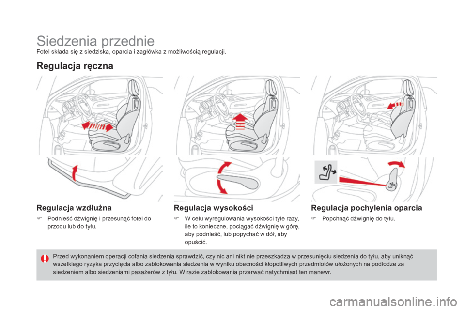 CITROEN DS3 2017  Instrukcja obsługi (in Polish) DS3_pl_Chap03_confort_ed02-2015
Siedzenia przednieFotel składa się z siedziska, oparcia i zagłówka z możliwością regulacji.
Regulacja ręczna
Regulacja wzdłużna
F Podnieść dźwignię i prze