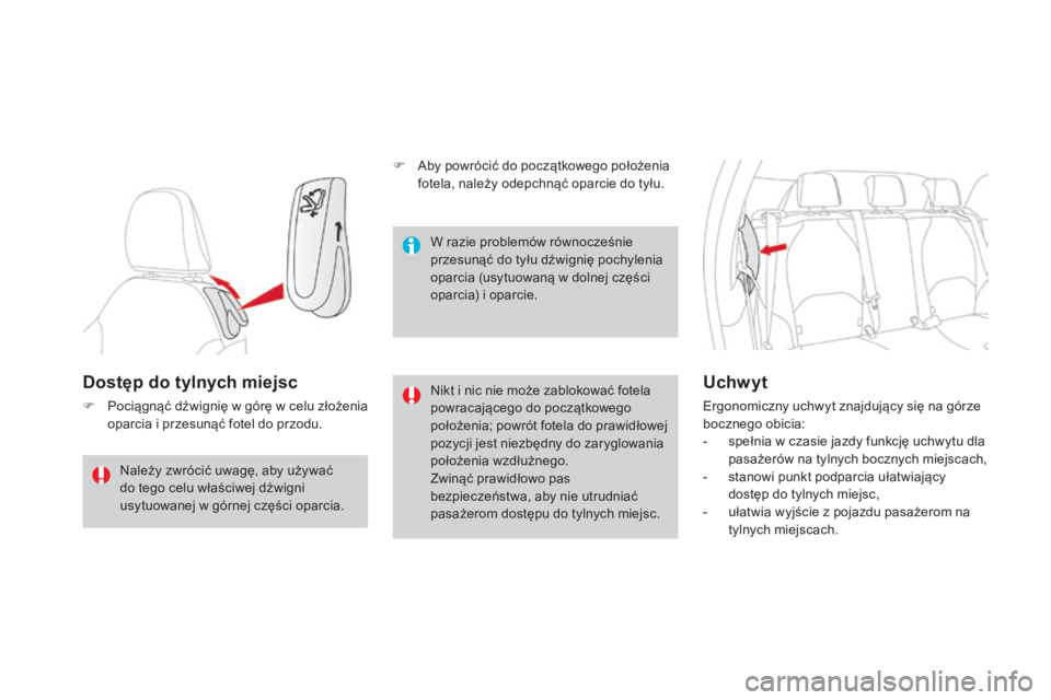CITROEN DS3 2017 Instrukcja obsługi (in Polish) DS3_pl_Chap03_confort_ed02-2015
Dostęp do tylnych miejsc
F Pociągnąć dźwignię w górę w celu złożenia
oparcia i przesunąć fotel do przodu. Nikt i nic nie może zablokować fotela
powracaj CITROEN DS3 2017 Instrukcja obsługi (in Polish) DS3_pl_Chap03_confort_ed02-2015
Dostęp do tylnych miejsc
F Pociągnąć dźwignię w górę w celu złożenia
oparcia i przesunąć fotel do przodu. Nikt i nic nie może zablokować fotela
powracaj