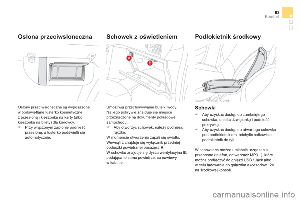 CITROEN DS3 2017 Instrukcja obsługi (in Polish) 93
DS3_pl_Chap03_confort_ed02-2015
Osłony przeciwsłoneczne są wyposażone
w podświetlane lusterko kosmetyczne
z
p
rzesłoną i kieszonkę na karty (albo
kieszonkę na bilety) dla kierowcy.
F
CITROEN DS3 2017 Instrukcja obsługi (in Polish) 93
DS3_pl_Chap03_confort_ed02-2015
Osłony przeciwsłoneczne są wyposażone
w podświetlane lusterko kosmetyczne
z
p
rzesłoną i kieszonkę na karty (albo
kieszonkę na bilety) dla kierowcy.
F