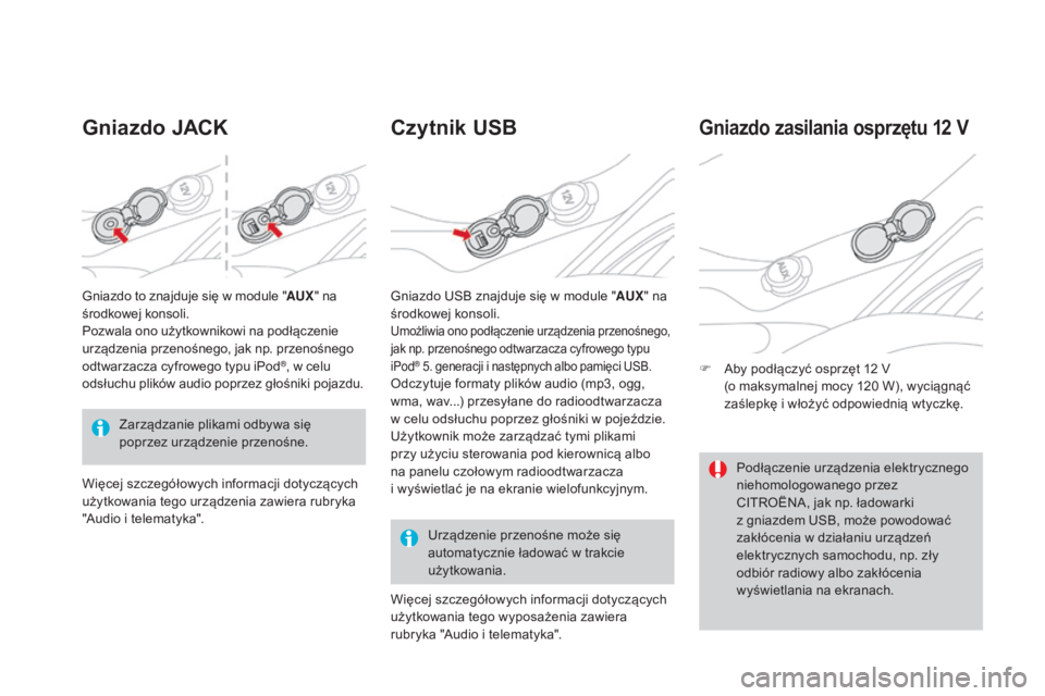 CITROEN DS3 2017 Instrukcja obsługi (in Polish) DS3_pl_Chap03_confort_ed02-2015
Gniazdo JACKCzytnik USB
Urządzenie przenośne może się
automatycznie ładować w trakcie
użytkowania.
Gniazdo zasilania osprzętu 12 V
F Aby podłączyć osprzęt CITROEN DS3 2017 Instrukcja obsługi (in Polish) DS3_pl_Chap03_confort_ed02-2015
Gniazdo JACKCzytnik USB
Urządzenie przenośne może się
automatycznie ładować w trakcie
użytkowania.
Gniazdo zasilania osprzętu 12 V
F Aby podłączyć osprzęt