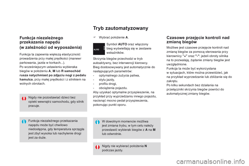 CITROEN DS3 2016  Instrukcja obsługi (in Polish) DS3_pl_Chap04_conduite_ed01-2015
Funkcja niezależnego 
przekazania napędu
(w zależności od wyposażenia)
Funkcja ta zapewnia większą elastyczność 
prowadzenia przy małej prędkości (manewr 
