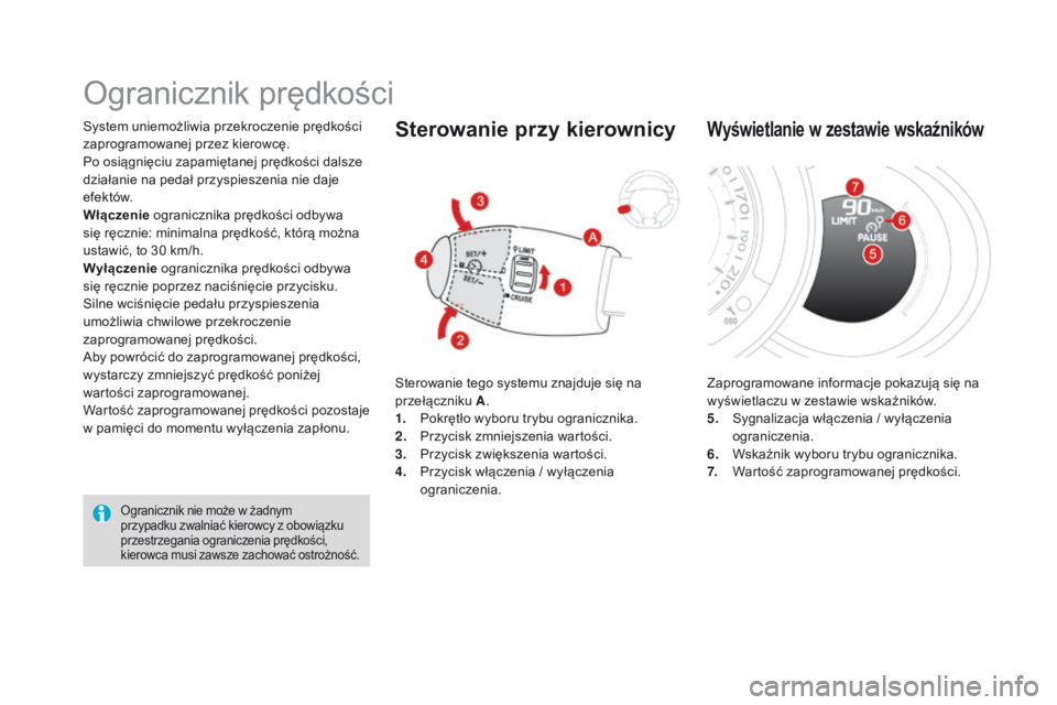CITROEN DS3 2016  Instrukcja obsługi (in Polish) DS3_pl_Chap04_conduite_ed01-2015
System uniemożliwia przekroczenie prędkości 
zaprogramowanej przez kierowcę.
Po osiągnięciu zapamiętanej prędkości dalsze 
działanie na pedał przyspieszenia