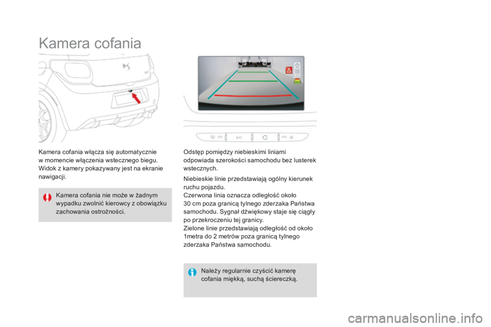 CITROEN DS3 2016  Instrukcja obsługi (in Polish) DS3_pl_Chap04_conduite_ed01-2015
Kamera cofania
Kamera cofania nie może w żadnym 
wypadku zwolnić kierowcy z obowiązku 
zachowania ostrożności.Należy regularnie czyścić kamerę 
cofania mięk
