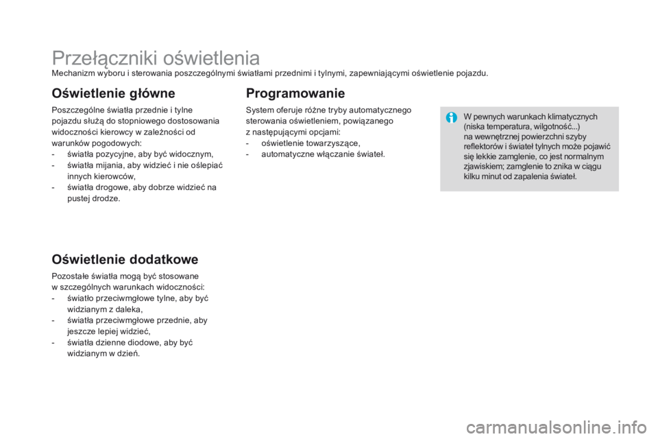 CITROEN DS3 2016  Instrukcja obsługi (in Polish) DS3_pl_Chap05_visibilite_ed01-2015
Przełączniki oświetleniaMechanizm wyboru i sterowania poszczególnymi światłami przednimi i tylnymi, zapewniającymi oświetlenie pojazdu.
Poszczególne świat