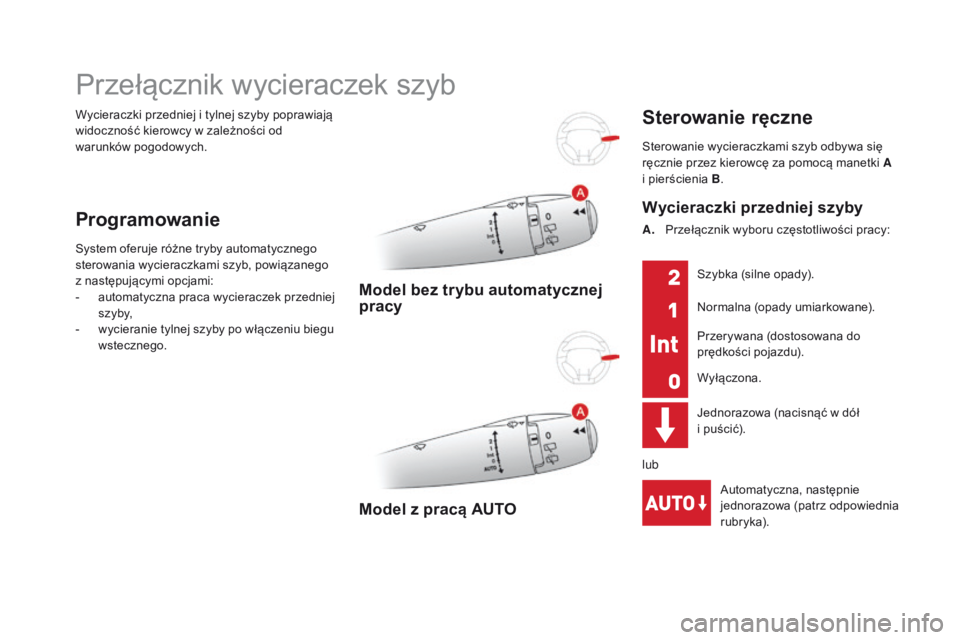 CITROEN DS3 2016  Instrukcja obsługi (in Polish) DS3_pl_Chap05_visibilite_ed01-2015
Wycieraczki przedniej i tylnej szyby poprawiają 
widoczność kierowcy w zależności od 
warunków pogodowych.
Przełącznik wycieraczek szyb
Programowanie
System 