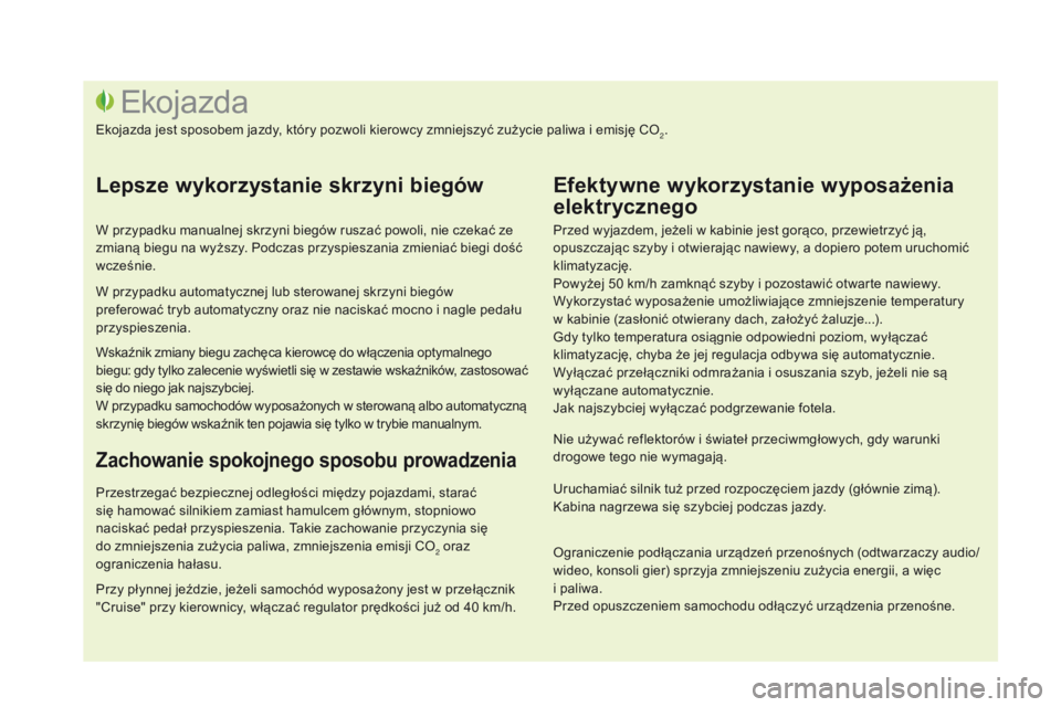 CITROEN DS3 2016  Instrukcja obsługi (in Polish) DS3_pl_Chap00c_eco-conduite_ed01-2015
Przed wyjazdem, jeżeli w kabinie jest gorąco, przewietrzyć ją, 
opuszczając szyby i otwierając nawiewy, a dopiero potem uruchomić 
klimatyzację.
Powyżej 