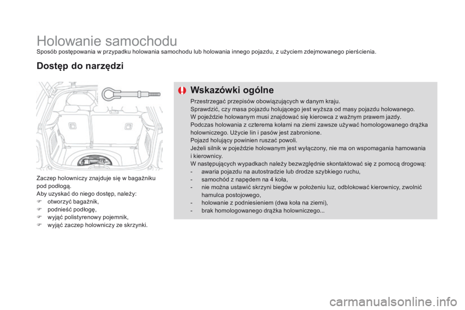 CITROEN DS3 2016  Instrukcja obsługi (in Polish) DS3_pl_Chap08_info-pratiques_ed01-2015
Holowanie samochoduSposób postępowania w przypadku holowania samochodu lub holowania innego pojazdu, z użyciem zdejmowanego pierścienia.
Zaczep holowniczy zn