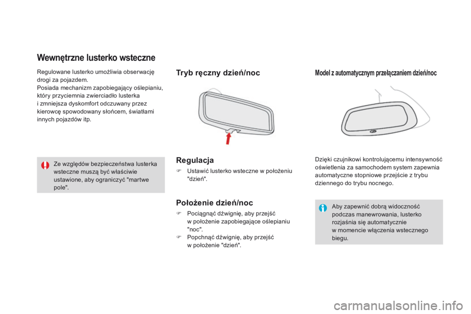 CITROEN DS3 2016  Instrukcja obsługi (in Polish) DS3_pl_Chap03_confort_ed01-2015
Wewnętrzne lusterko wsteczne
Tryb ręczny dzień/noc
Regulacja
F Ustawić lusterko wsteczne w położeniu "dzie ń".
Położenie dzień/noc
F Pociągnąć dźw