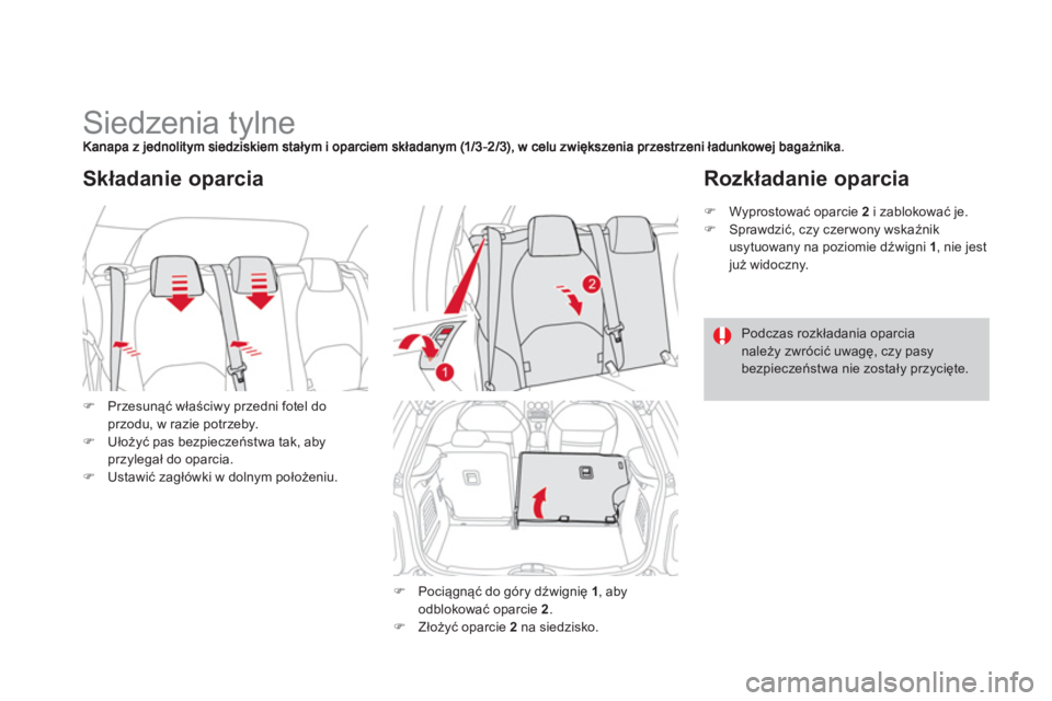 CITROEN DS3 2014  Instrukcja obsługi (in Polish)    
 
 
 
 
 
 
 
 
 
 
Siedzenia tylne 
�)Przesunąć właściwy przedni fotel do przodu, w razie potrzeby.�)Ułożyć pas bezpieczeństwa tak, abyprzylegał do oparcia.�)Ustawić zagłówki w dolnym