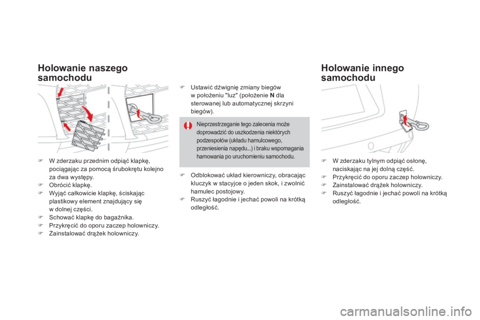 CITROEN DS3 CABRIO 2017  Instrukcja obsługi (in Polish) DS3_pl_Chap08_info-pratiques_ed02-2015
F W zderzaku przednim odpiąć klapkę, 
pociągając za pomocą śrubokrętu kolejno 
za dwa występy.
F
 Ob

rócić klapkę.
F
 Wy

jąć całkowicie klapkę,