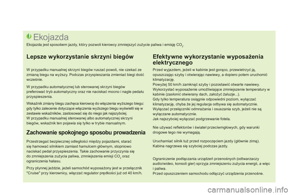 CITROEN DS3 CABRIO 2014  Instrukcja obsługi (in Polish)    
Przed wyjazdem, jeżeli w kabinie jest gorąco, przewietrzyć ją,opuszczając szyby i otwierając nawiewy, a dopiero potem uruchomićklimatyzację.  
Powyżej 50 km/h zamknąć szyby i pozostawi