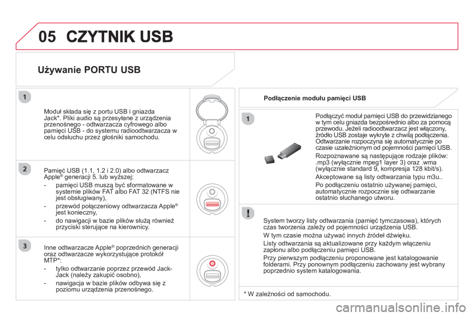 CITROEN DS3 CABRIO 2014  Instrukcja obsługi (in Polish) 05
   System tworzy listy odtwarzania (pamięć tymczasowa), którychczas tworzenia zależy od pojemności urządzenia USB. 
  W t
ym czasie można używać innych źródeł dźwięku.
  List
y odtwar