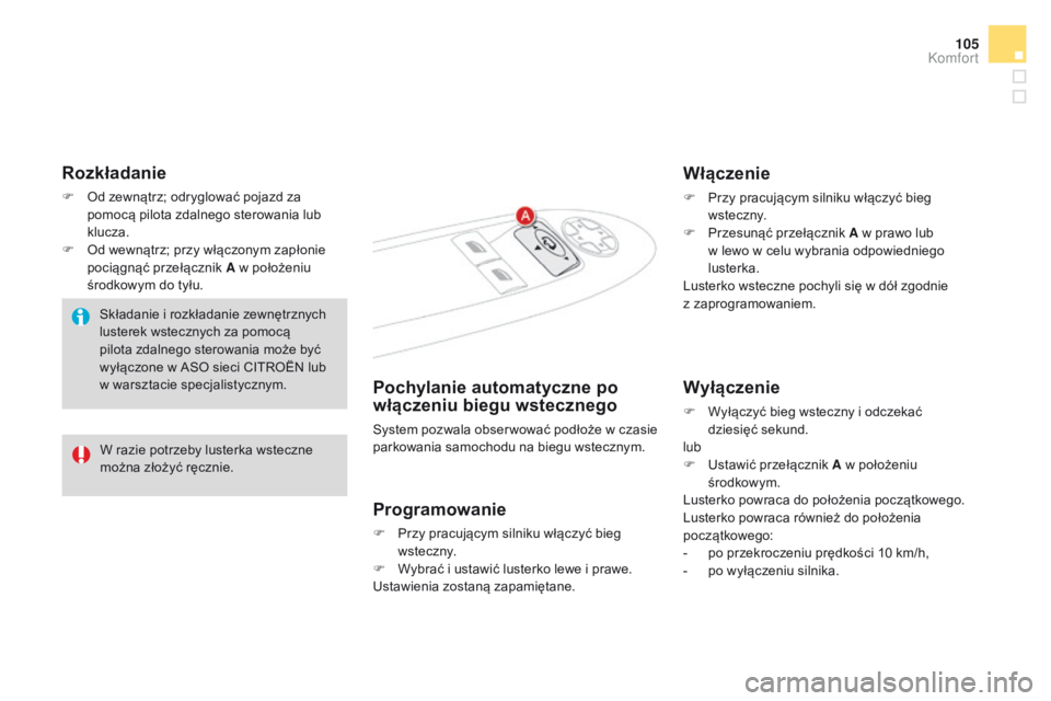 CITROEN DS4 2015 Instrukcja obsługi (in Polish) 105
DS4_pl_Chap03_confort_ed02-2015
Rozkładanie
F Od zewnątrz; odryglować pojazd za pomocą pilota zdalnego sterowania lub
klucza.
F
O
d wewnątrz; przy włączonym zapłonie
pociągnąć prze CITROEN DS4 2015 Instrukcja obsługi (in Polish) 105
DS4_pl_Chap03_confort_ed02-2015
Rozkładanie
F Od zewnątrz; odryglować pojazd za pomocą pilota zdalnego sterowania lub
klucza.
F
O
d wewnątrz; przy włączonym zapłonie
pociągnąć prze