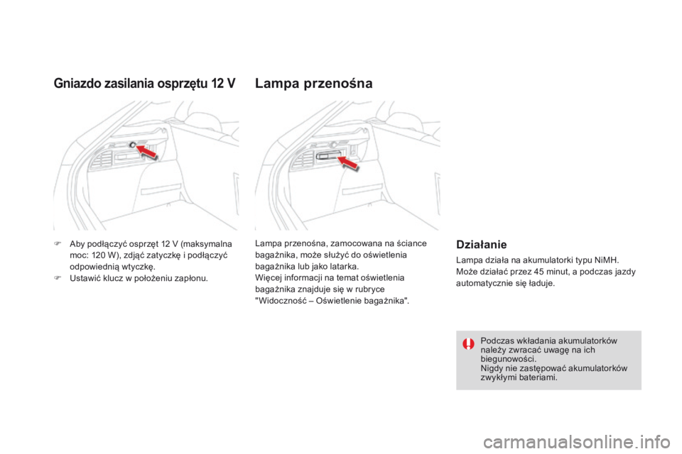 CITROEN DS4 2015  Instrukcja obsługi (in Polish) DS4_pl_Chap04_amenagement_ed02-2015
F Aby podłączyć osprzęt 12  V (maksymalna 
moc: 120   W), zdjąć zatyczkę i podłączyć 
odpowiednią wtyczkę.
F
 
U
 stawić klucz w położeniu zapłonu.
