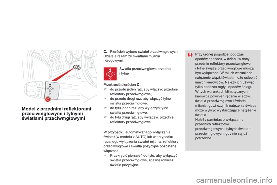CITROEN DS4 2015 Instrukcja obsługi (in Polish) DS4_pl_Chap05_visibilite_ed02-2015
C. Pierścień wyboru świateł przeciwmgłowych.
Działają razem ze światłami mijania
i drogowymi.
Przekręcić pierścień C :
F
d
o przodu jeden raz, aby CITROEN DS4 2015 Instrukcja obsługi (in Polish) DS4_pl_Chap05_visibilite_ed02-2015
C. Pierścień wyboru świateł przeciwmgłowych.
Działają razem ze światłami mijania
i drogowymi.
Przekręcić pierścień C :
F
d
o przodu jeden raz, aby