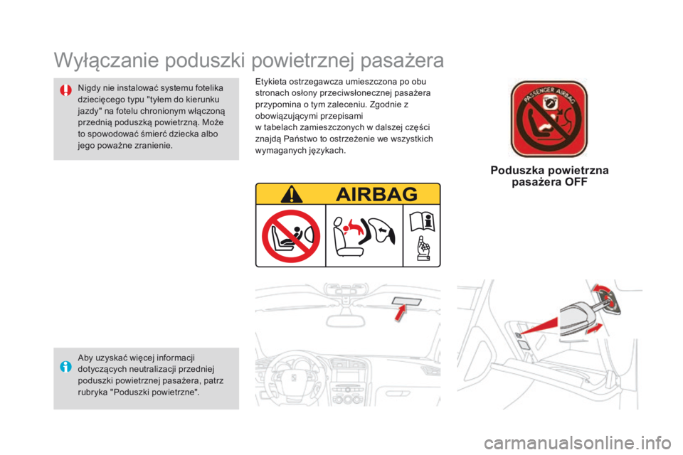 CITROEN DS4 2015  Instrukcja obsługi (in Polish) DS4_pl_Chap06_securite-enfants_ed02-2015
Etykieta ostrzegawcza umieszczona po obu 
stronach osłony przeciwsłonecznej pasażera 
przypomina o tym zaleceniu. Zgodnie z 
obowiązującymi przepisami  
w