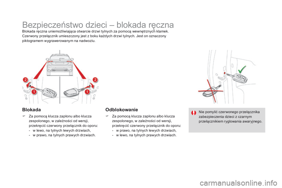 CITROEN DS4 2015  Instrukcja obsługi (in Polish) DS4_pl_Chap06_securite-enfants_ed02-2015
Bezpieczeństwo dzieci – blokada ręcznaBlokada ręczna uniemożliwiająca otwarcie drzwi tylnych za pomocą wewnętrznych klamek.
Czer wony przełącznik um