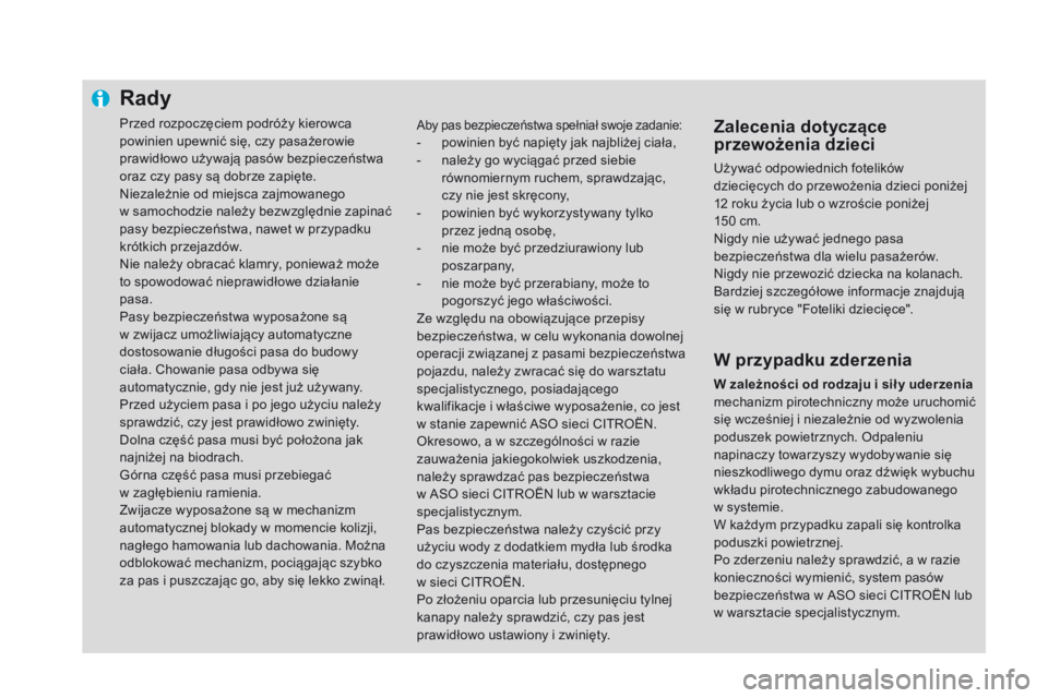 CITROEN DS4 2015 Instrukcja obsługi (in Polish) Rady
Przed rozpoczęciem podróży kierowca
powinien upewnić się, czy pasażerowie
prawidłowo używają pasów bezpieczeństwa
oraz czy pasy są dobrze zapięte.
Niezależnie od miejsca zajmowan CITROEN DS4 2015 Instrukcja obsługi (in Polish) Rady
Przed rozpoczęciem podróży kierowca
powinien upewnić się, czy pasażerowie
prawidłowo używają pasów bezpieczeństwa
oraz czy pasy są dobrze zapięte.
Niezależnie od miejsca zajmowan