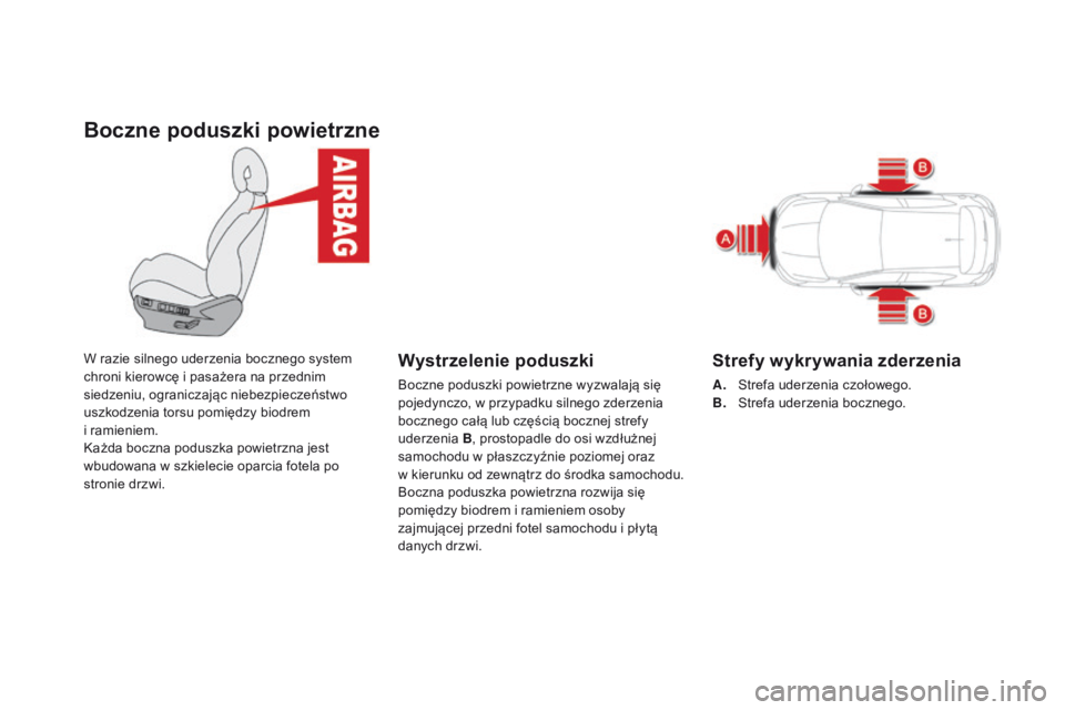 CITROEN DS4 2015  Instrukcja obsługi (in Polish) Boczne poduszki powietrzne
W razie silnego uderzenia bocznego system 
chroni kierowcę i pasażera na przednim 
siedzeniu, ograniczając niebezpieczeństwo 
uszkodzenia torsu pomiędzy biodrem  
i ram