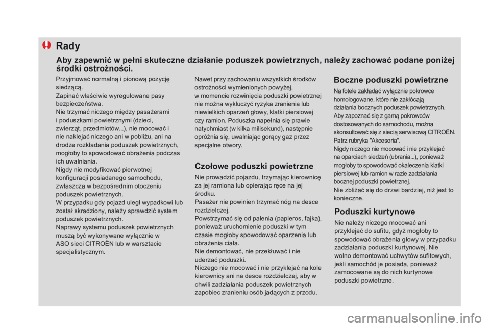 CITROEN DS4 2015 Instrukcja obsługi (in Polish) Rady
Czołowe poduszki powietrzne
Nie prowadzić pojazdu, trzymając kierownicę
za jej ramiona lub opierając ręce na jej
środku.
Pasażer nie powinien trzymać nóg na desce
rozdzielczej.
Powst CITROEN DS4 2015 Instrukcja obsługi (in Polish) Rady
Czołowe poduszki powietrzne
Nie prowadzić pojazdu, trzymając kierownicę
za jej ramiona lub opierając ręce na jej
środku.
Pasażer nie powinien trzymać nóg na desce
rozdzielczej.
Powst