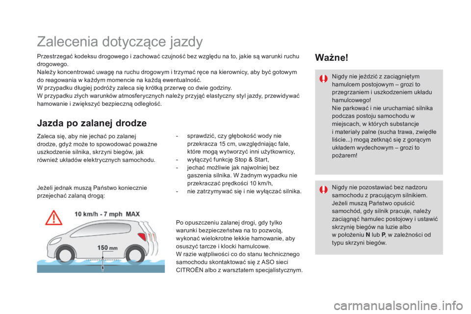 CITROEN DS4 2015 Instrukcja obsługi (in Polish) DS4_pl_Chap08_conduite_ed02-2015
Zalecenia dotyczące jazdy
Przestrzegać kodeksu drogowego i zachować czujność bez względu na to, jakie są warunki ruchu
drogowego.
Należy koncentrować uwagę CITROEN DS4 2015 Instrukcja obsługi (in Polish) DS4_pl_Chap08_conduite_ed02-2015
Zalecenia dotyczące jazdy
Przestrzegać kodeksu drogowego i zachować czujność bez względu na to, jakie są warunki ruchu
drogowego.
Należy koncentrować uwagę