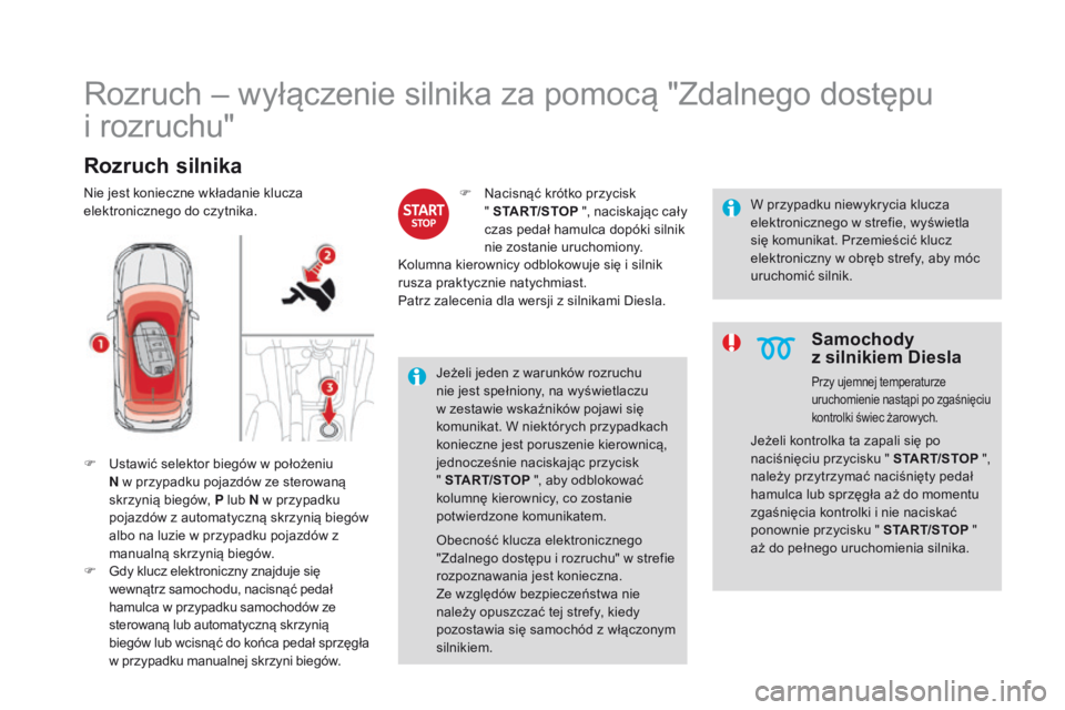 CITROEN DS4 2015 Instrukcja obsługi (in Polish) DS4_pl_Chap08_conduite_ed02-2015
Rozruch – wyłączenie silnika za pomocą "Zdalnego dostępu
i rozruchu"
Rozruch silnika
F Ustawić selektor biegów w położeniu N w przypadku pojazdów CITROEN DS4 2015 Instrukcja obsługi (in Polish) DS4_pl_Chap08_conduite_ed02-2015
Rozruch – wyłączenie silnika za pomocą "Zdalnego dostępu
i rozruchu"
Rozruch silnika
F Ustawić selektor biegów w położeniu N w przypadku pojazdów