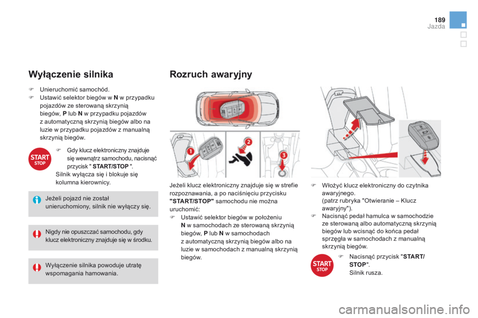 CITROEN DS4 2015 Instrukcja obsługi (in Polish) 189
DS4_pl_Chap08_conduite_ed02-2015
Wyłączenie silnika
Jeżeli pojazd nie został
unieruchomiony, silnik nie wyłączy się.
Nigdy nie opuszczać samochodu, gdy
klucz elektroniczny znajduje się CITROEN DS4 2015 Instrukcja obsługi (in Polish) 189
DS4_pl_Chap08_conduite_ed02-2015
Wyłączenie silnika
Jeżeli pojazd nie został
unieruchomiony, silnik nie wyłączy się.
Nigdy nie opuszczać samochodu, gdy
klucz elektroniczny znajduje się