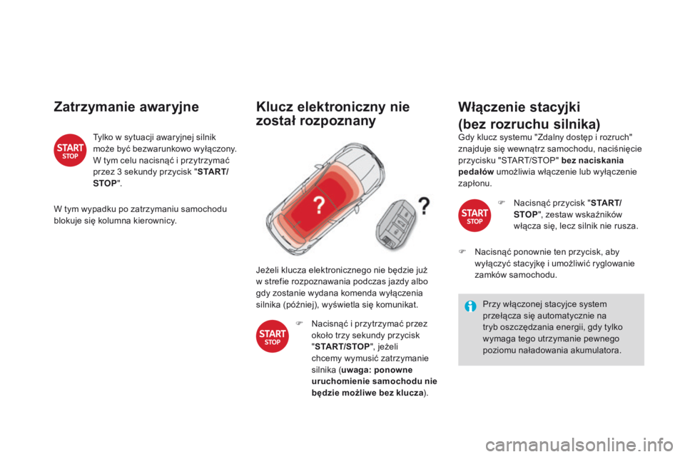 CITROEN DS4 2015 Instrukcja obsługi (in Polish) DS4_pl_Chap08_conduite_ed02-2015
Zatrzymanie awaryjne
Tylko w sytuacji awaryjnej silnik
może być bezwarunkowo wyłączony.
W tym celu nacisnąć i przytrzymać
przez 3 sekundy przycisk " S T CITROEN DS4 2015 Instrukcja obsługi (in Polish) DS4_pl_Chap08_conduite_ed02-2015
Zatrzymanie awaryjne
Tylko w sytuacji awaryjnej silnik
może być bezwarunkowo wyłączony.
W tym celu nacisnąć i przytrzymać
przez 3 sekundy przycisk " S T