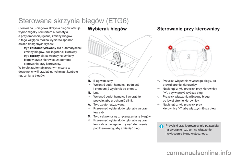 CITROEN DS4 2015 Instrukcja obsługi (in Polish) DS4_pl_Chap08_conduite_ed02-2015
Sterowana 6 -biegowa skrzynia biegów oferuje
wybór między komfortem automatyki,
a przyjemnością ręcznej zmiany biegów.
Z tego względu można wybierać spoś CITROEN DS4 2015 Instrukcja obsługi (in Polish) DS4_pl_Chap08_conduite_ed02-2015
Sterowana 6 -biegowa skrzynia biegów oferuje
wybór między komfortem automatyki,
a przyjemnością ręcznej zmiany biegów.
Z tego względu można wybierać spoś