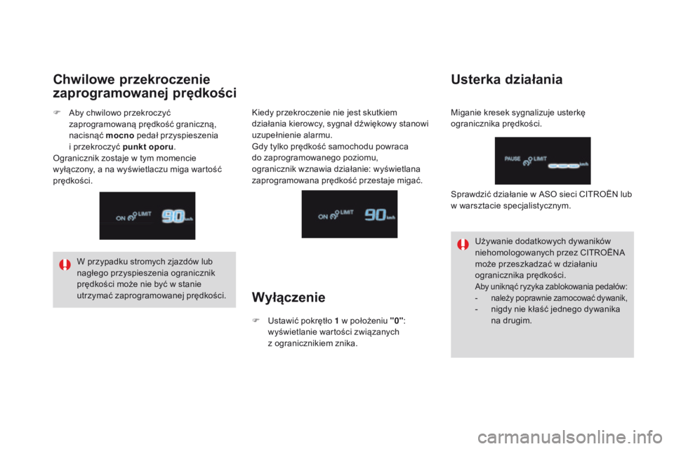 CITROEN DS4 2015 Instrukcja obsługi (in Polish) DS4_pl_Chap08_conduite_ed02-2015
W przypadku stromych zjazdów lub
nagłego przyspieszenia ogranicznik
prędkości może nie być w stanie
utrzymać zaprogramowanej prędkości.Używanie dodatkowyc CITROEN DS4 2015 Instrukcja obsługi (in Polish) DS4_pl_Chap08_conduite_ed02-2015
W przypadku stromych zjazdów lub
nagłego przyspieszenia ogranicznik
prędkości może nie być w stanie
utrzymać zaprogramowanej prędkości.Używanie dodatkowyc