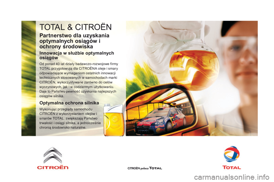 CITROEN DS4 2015  Instrukcja obsługi (in Polish) TOTAL & CITROËN
Partnerstwo dla uzyskania 
optymalnych osiągów i 
ochrony środowiska
Innowacja w służbie optymalnych 
osiągów
Od ponad 40 lat działy badawczo-rozwojowe firmy 
T OTAL przygotow