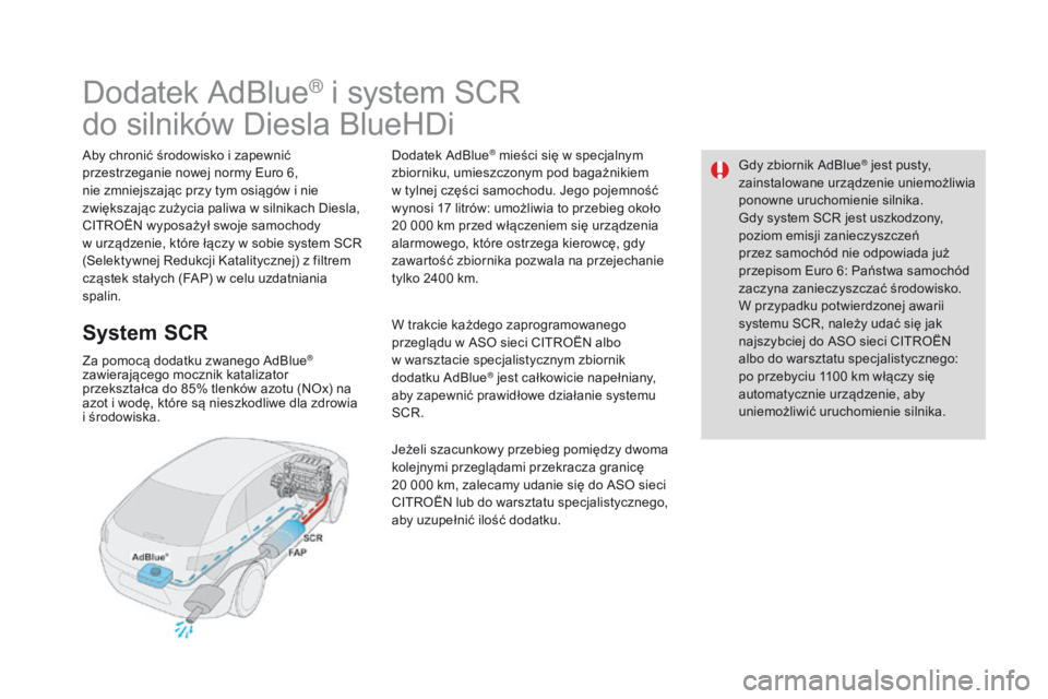 CITROEN DS4 2015 Instrukcja obsługi (in Polish) Gdy zbiornik AdBlue® jest pusty,
zainstalowane urządzenie uniemożliwia
ponowne uruchomienie silnika.
Gdy system SCR jest uszkodzony,
poziom emisji zanieczyszczeń
przez samochód nie odpowiada CITROEN DS4 2015 Instrukcja obsługi (in Polish) Gdy zbiornik AdBlue® jest pusty,
zainstalowane urządzenie uniemożliwia
ponowne uruchomienie silnika.
Gdy system SCR jest uszkodzony,
poziom emisji zanieczyszczeń
przez samochód nie odpowiada