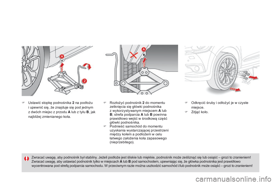CITROEN DS4 2015 Instrukcja obsługi (in Polish) DS4_pl_Chap10_info-pratiques_ed02-2015
F Ustawić stopkę podnośnika 2 na podłożu
i upewnić się, że znajduje się pod jednym
z dwóch miejsc z przodu A lub z tyłu B , jak
najbliżej zmieni CITROEN DS4 2015 Instrukcja obsługi (in Polish) DS4_pl_Chap10_info-pratiques_ed02-2015
F Ustawić stopkę podnośnika 2 na podłożu
i upewnić się, że znajduje się pod jednym
z dwóch miejsc z przodu A lub z tyłu B , jak
najbliżej zmieni