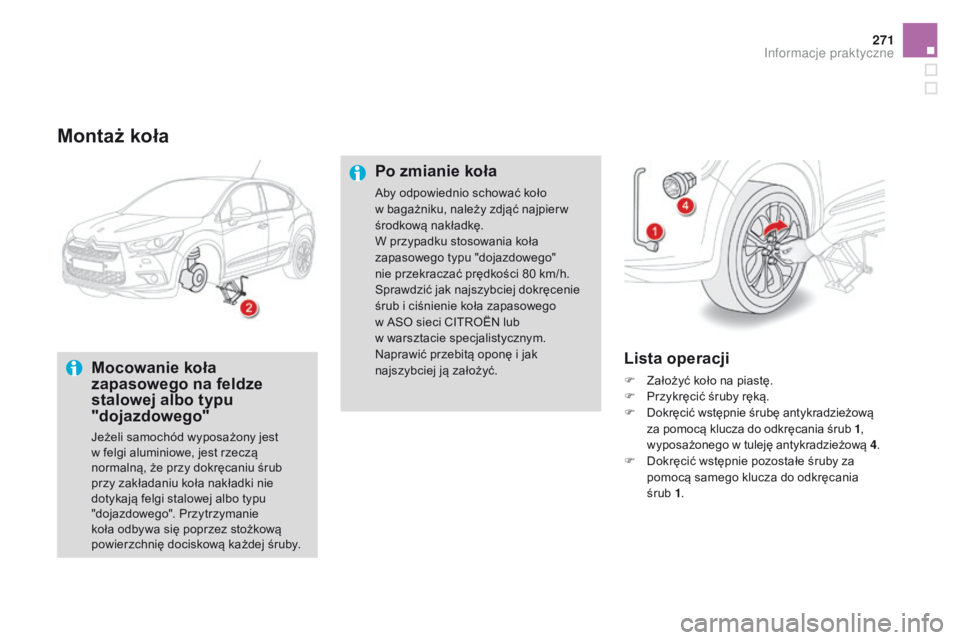 CITROEN DS4 2015 Instrukcja obsługi (in Polish) 271
DS4_pl_Chap10_info-pratiques_ed02-2015
Montaż koła
Mocowanie koła
zapasowego na feldze
stalowej albo typu
"dojazdowego"
Jeżeli samochód wyposażony jest
w felgi aluminiowe, jest CITROEN DS4 2015 Instrukcja obsługi (in Polish) 271
DS4_pl_Chap10_info-pratiques_ed02-2015
Montaż koła
Mocowanie koła
zapasowego na feldze
stalowej albo typu
"dojazdowego"
Jeżeli samochód wyposażony jest
w felgi aluminiowe, jest