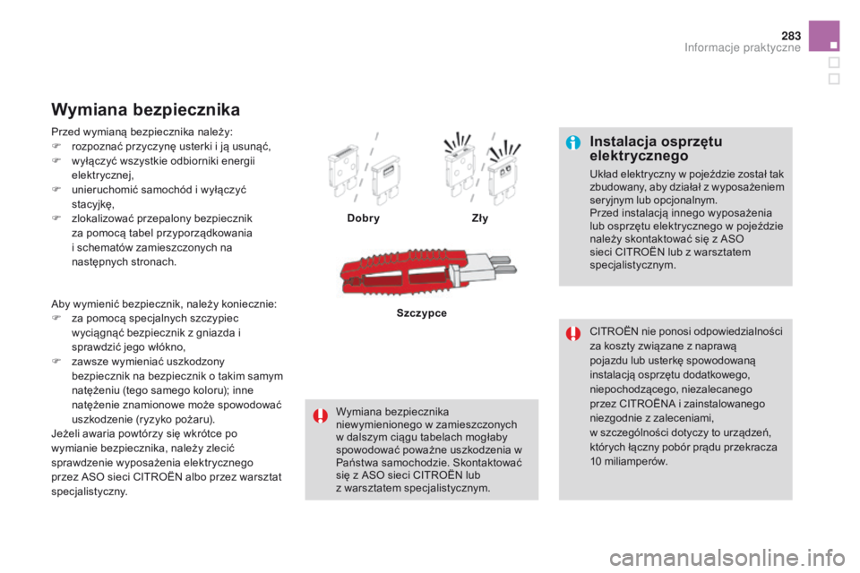 CITROEN DS4 2015 Instrukcja obsługi (in Polish) 283
DS4_pl_Chap10_info-pratiques_ed02-2015
Instalacja osprzętu
elektrycznego
Układ elektryczny w pojeździe został tak
zbudowany, aby działał z w yposażeniem
seryjnym lub opcjonalnym.
Przed i CITROEN DS4 2015 Instrukcja obsługi (in Polish) 283
DS4_pl_Chap10_info-pratiques_ed02-2015
Instalacja osprzętu
elektrycznego
Układ elektryczny w pojeździe został tak
zbudowany, aby działał z w yposażeniem
seryjnym lub opcjonalnym.
Przed i