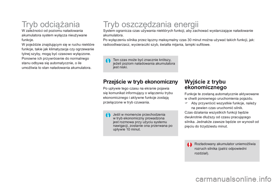 CITROEN DS4 2015 Instrukcja obsługi (in Polish) DS4_pl_Chap10_info-pratiques_ed02-2015
Tryb oszczędzania energiiSystem ogranicza czas używania niektórych funkcji, aby zachować wystarczające naładowanie
akumulatora.
Po wyłączeniu silnika pr CITROEN DS4 2015 Instrukcja obsługi (in Polish) DS4_pl_Chap10_info-pratiques_ed02-2015
Tryb oszczędzania energiiSystem ogranicza czas używania niektórych funkcji, aby zachować wystarczające naładowanie
akumulatora.
Po wyłączeniu silnika pr