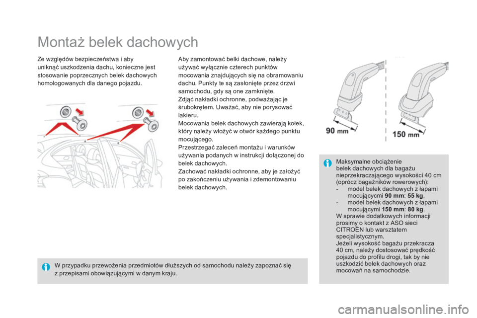 CITROEN DS4 2015 Instrukcja obsługi (in Polish) DS4_pl_Chap10_info-pratiques_ed02-2015
Montaż belek dachowych
Ze względów bezpieczeństwa i aby
uniknąć uszkodzenia dachu, konieczne jest
stosowanie poprzecznych belek dachowych
homologowanych CITROEN DS4 2015 Instrukcja obsługi (in Polish) DS4_pl_Chap10_info-pratiques_ed02-2015
Montaż belek dachowych
Ze względów bezpieczeństwa i aby
uniknąć uszkodzenia dachu, konieczne jest
stosowanie poprzecznych belek dachowych
homologowanych