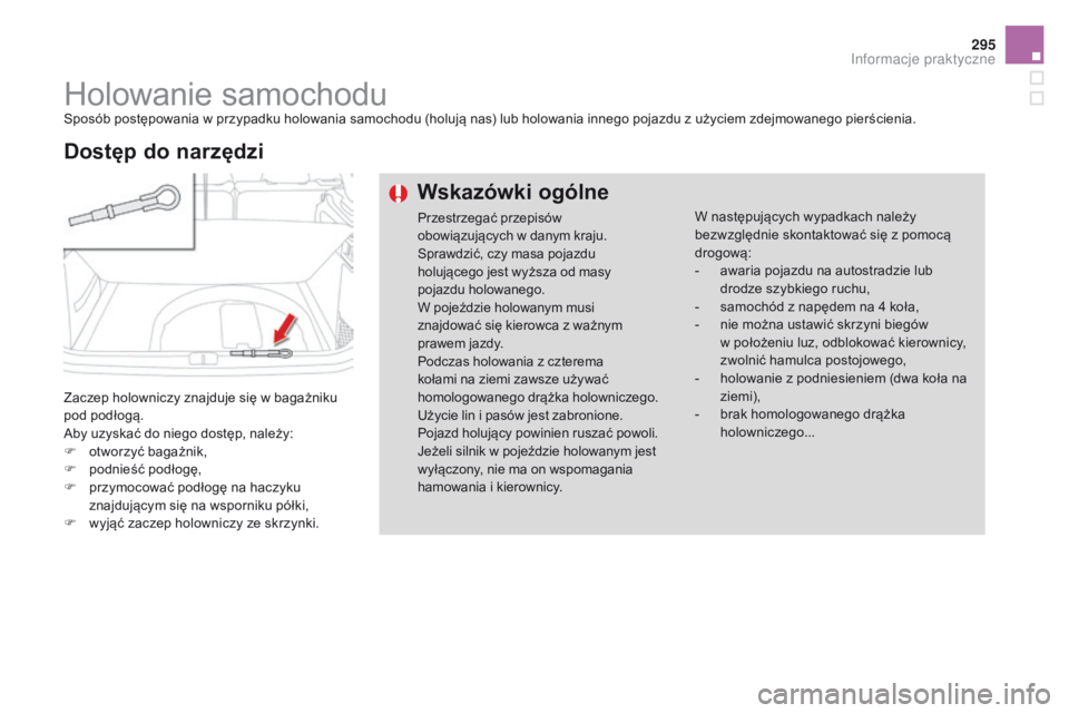CITROEN DS4 2015 Instrukcja obsługi (in Polish) 295
DS4_pl_Chap10_info-pratiques_ed02-2015
Holowanie samochoduSposób postępowania w przypadku holowania samochodu (holują nas) lub holowania innego pojazdu z użyciem zdejmowanego pierścienia.
Zac CITROEN DS4 2015 Instrukcja obsługi (in Polish) 295
DS4_pl_Chap10_info-pratiques_ed02-2015
Holowanie samochoduSposób postępowania w przypadku holowania samochodu (holują nas) lub holowania innego pojazdu z użyciem zdejmowanego pierścienia.
Zac