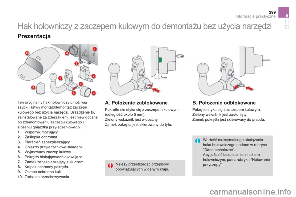 CITROEN DS4 2015 Instrukcja obsługi (in Polish) 299
DS4_pl_Chap10_info-pratiques_ed02-2015
Hak holowniczy z zaczepem kulowym do demontażu bez użycia narzędzi
Wartość maksymalnego obciążenia
haka holowniczego podano w rubryce
"Dane tech CITROEN DS4 2015 Instrukcja obsługi (in Polish) 299
DS4_pl_Chap10_info-pratiques_ed02-2015
Hak holowniczy z zaczepem kulowym do demontażu bez użycia narzędzi
Wartość maksymalnego obciążenia
haka holowniczego podano w rubryce
"Dane tech