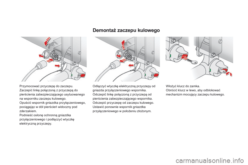 CITROEN DS4 2015  Instrukcja obsługi (in Polish) DS4_pl_Chap10_info-pratiques_ed02-2015
Przymocować przyczepę do zaczepu.
Zaczepić linkę połączoną z przyczepą do 
pierścienia zabezpieczającego usytuowanego 
na wsporniku zaczepu kulowego.
O
