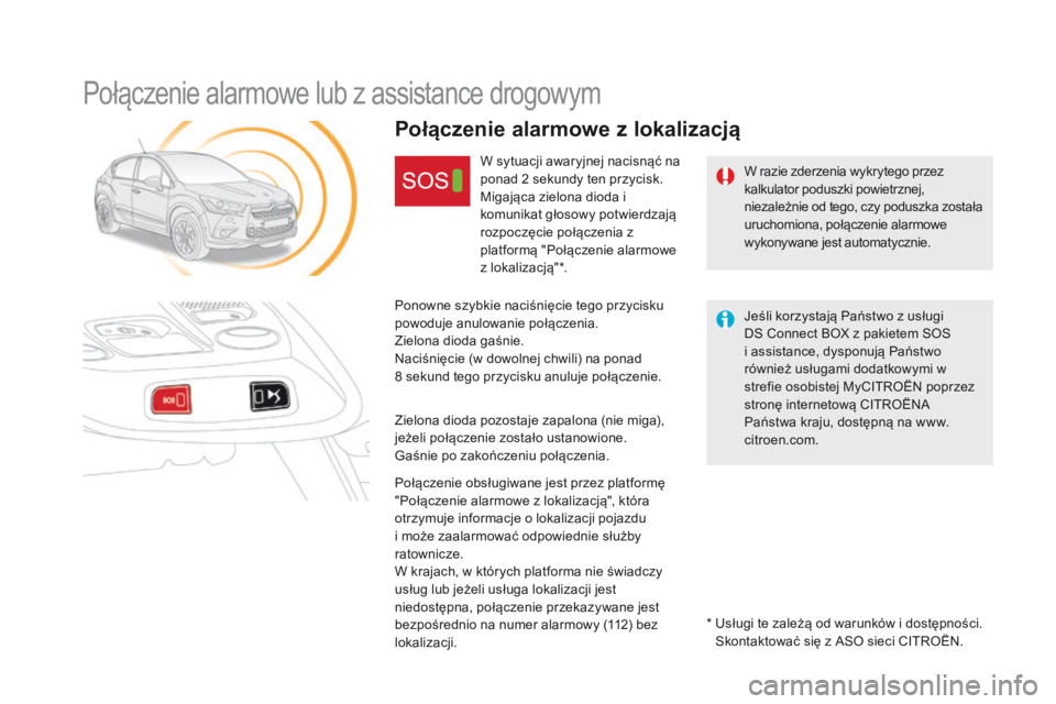 CITROEN DS4 2015 Instrukcja obsługi (in Polish) DS4_pl_Chap12b_BTA_ed02-2015
Połączenie alarmowe lub z assistance drogowym
W razie zderzenia wykrytego przez
kalkulator poduszki powietrznej,
niezależnie od tego, czy poduszka została
uruchomio CITROEN DS4 2015 Instrukcja obsługi (in Polish) DS4_pl_Chap12b_BTA_ed02-2015
Połączenie alarmowe lub z assistance drogowym
W razie zderzenia wykrytego przez
kalkulator poduszki powietrznej,
niezależnie od tego, czy poduszka została
uruchomio