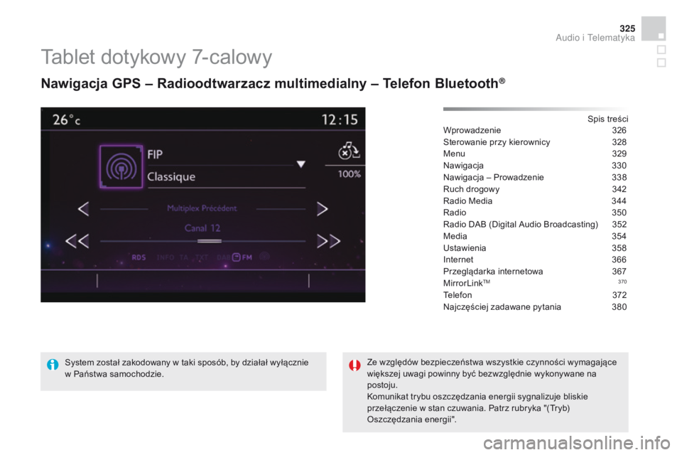 CITROEN DS4 2015  Instrukcja obsługi (in Polish) 325
DS4_pl_Chap12c_SMEGplus_ed02-2015
Tablet dotykowy 7-calowy
Nawigacja GPS – Radioodtwarzacz multimedialny – Telefon Bluetooth®
Spis treści
Wprowadzenie 32 6
Sterowanie przy kierownicy
 
3
 28