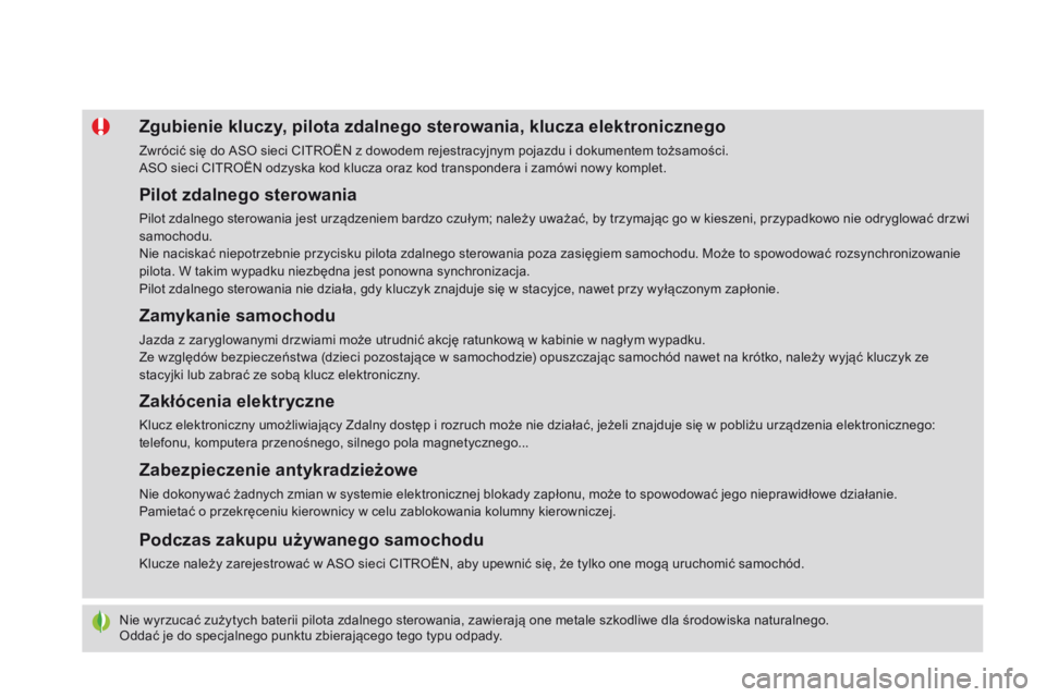CITROEN DS4 2015 Instrukcja obsługi (in Polish) DS4_pl_Chap02_ouvertures_ed02-2015
Nie wyrzucać zużytych baterii pilota zdalnego sterowania, zawierają one metale szkodliwe dla środowiska naturalnego.
Oddać je do specjalnego punktu zbierająceg CITROEN DS4 2015 Instrukcja obsługi (in Polish) DS4_pl_Chap02_ouvertures_ed02-2015
Nie wyrzucać zużytych baterii pilota zdalnego sterowania, zawierają one metale szkodliwe dla środowiska naturalnego.
Oddać je do specjalnego punktu zbierająceg