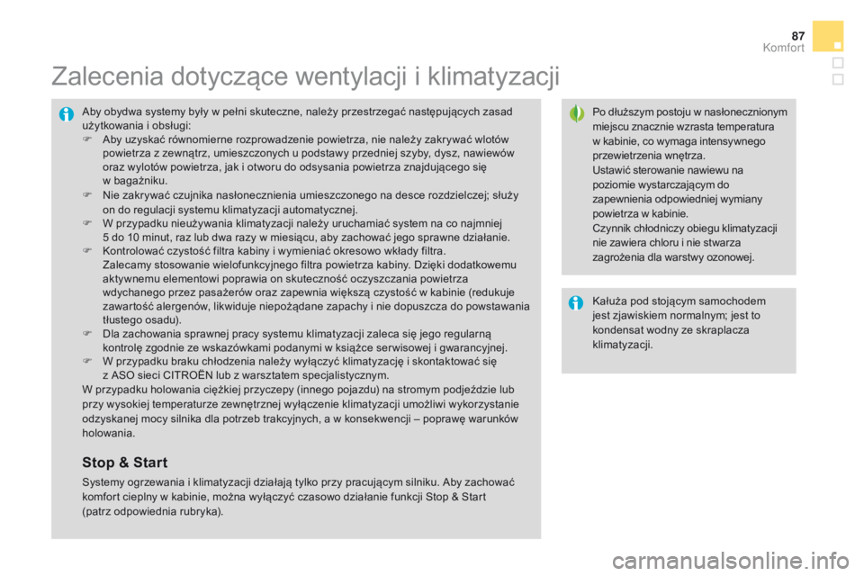 CITROEN DS4 2015 Instrukcja obsługi (in Polish) 87
DS4_pl_Chap03_confort_ed02-2015
Zalecenia dotyczące wentylacji i klimatyzacji
Po dłuższym postoju w nasłonecznionym
miejscu znacznie wzrasta temperatura
w kabinie, co wymaga intensywnego
prz CITROEN DS4 2015 Instrukcja obsługi (in Polish) 87
DS4_pl_Chap03_confort_ed02-2015
Zalecenia dotyczące wentylacji i klimatyzacji
Po dłuższym postoju w nasłonecznionym
miejscu znacznie wzrasta temperatura
w kabinie, co wymaga intensywnego
prz
