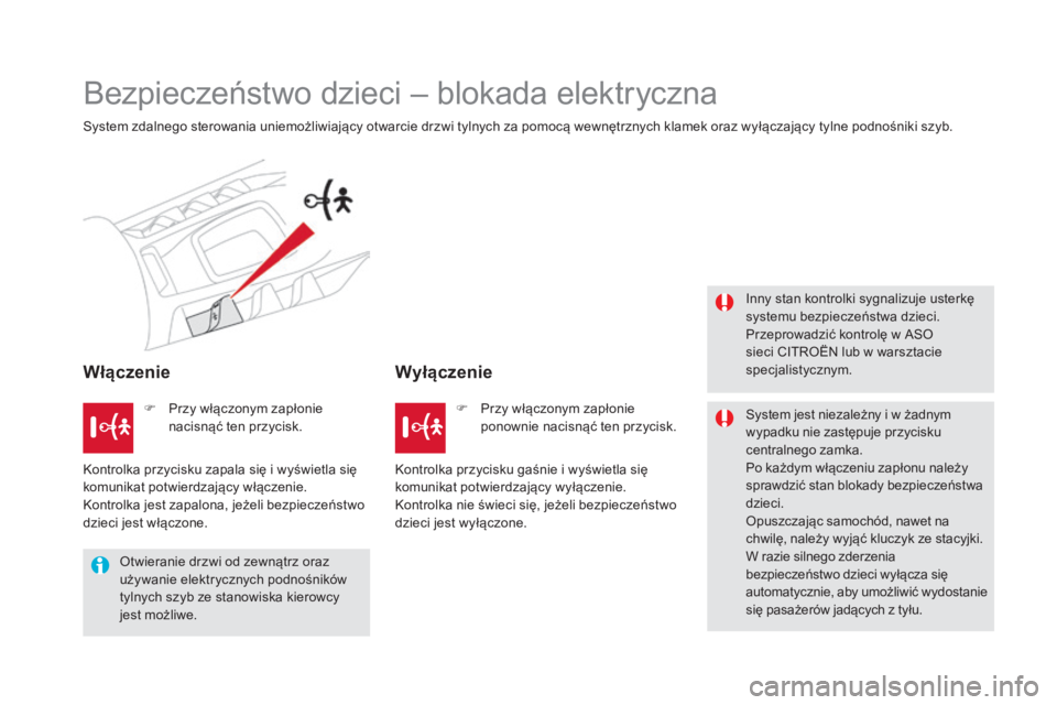 CITROEN DS5 2016  Instrukcja obsługi (in Polish) DS5_pl_Chap06_securite-enfants_ed02-2015
Bezpieczeństwo dzieci – blokada elektryczna
System zdalnego sterowania uniemożliwiający otwarcie drzwi tylnych za pomocą wewnętrznych klamek oraz wyłą